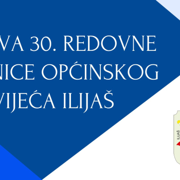 Najava 30. redovne sjednice Općinskog vijeća Ilijaš